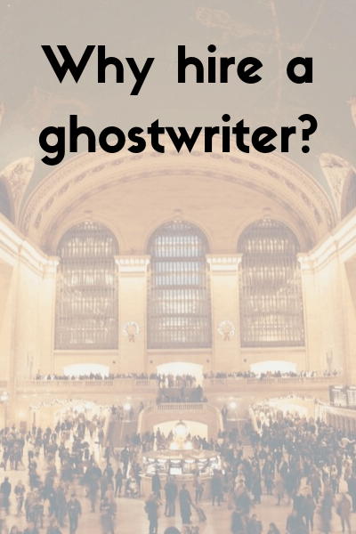 Why hire a ghostwriter?